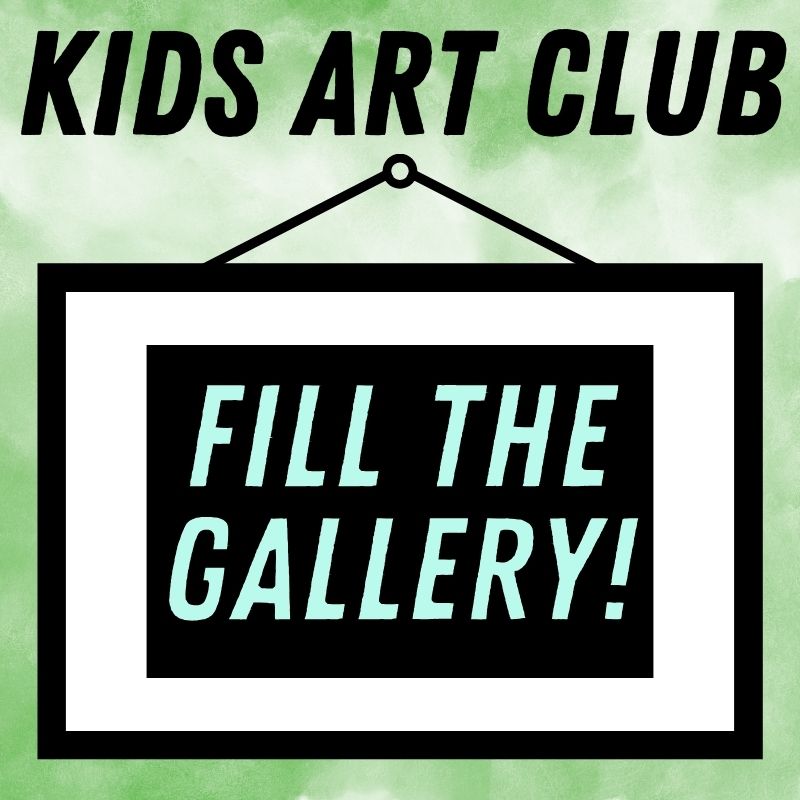 Kids Art Club - Fill the Gallery!