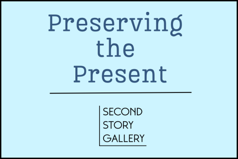 Title Preserving the Present from Second Story Gallery