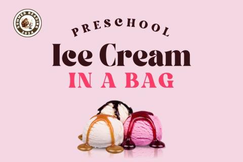 Text saying Preschool Ice Cream in a Bag with the summer reading program logo and a picture of 3 ice cream scoops