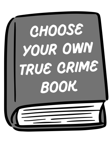 Book that says choose your own true crime book