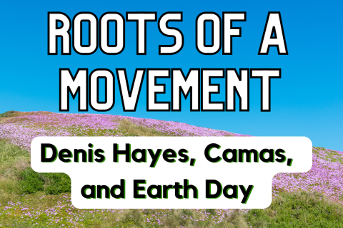 Roots of a Movement: Denis Hayes, Camas, and Earth Day