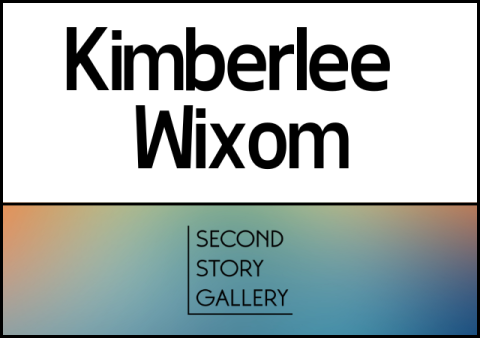 Kimberlee Wixom - Second Story Gallery Exhibition