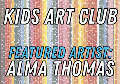 Kids Art Club - Featured Artist: Alma Thomas